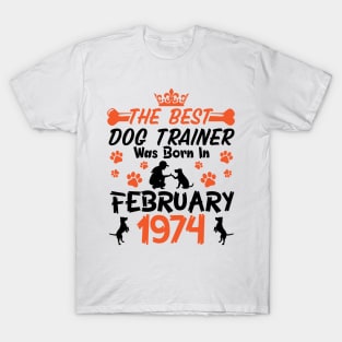 The Best Dog Trainer Was Born In February 1974 Happy Birthday Dog Mother Father 47 Years Old T-Shirt